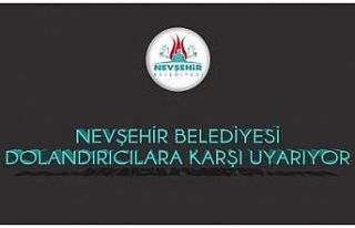 Nevşehir Belediyesi, dolandırıcılara karşı uyardı
