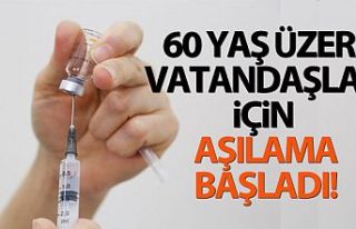 60 yaş üzeri vatandaşlar için aşılama başladı