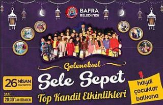 Bafra’da Sele Sepet Top Kandil Şenliği bu yılda...