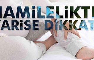 Hamilelikte varis gelişimine dikkat
