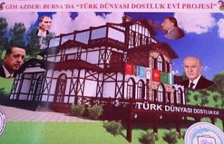 Türk Dünyası Dostluk Evi projesi hayata geçiyor