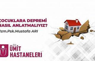 Çocuklara depremi nasıl anlatmalıyız