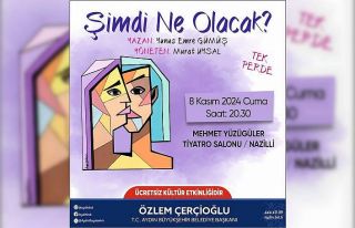 ’Şimdi Ne Olacak?’ oyunu Nazilli’de sahnelenecek