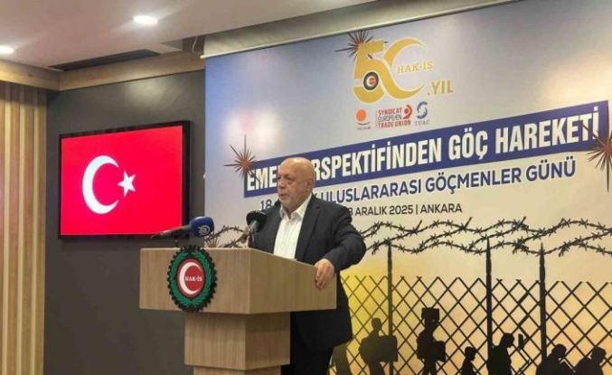 HAK-İŞ Başkanı Arslan: "Göçmenlerin haklarını bu ülkenin yurttaşlarının haklarıyla eşitleyene kadar mücadelemizi sürdüreceğiz"
