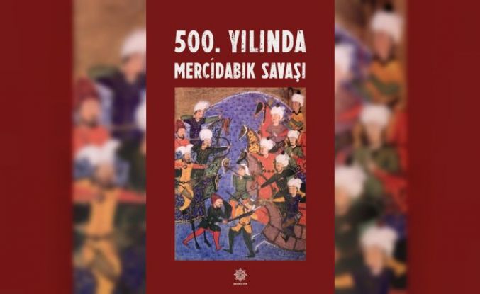 Gazikültür, "500. Yılında Mercidabık Savaşı" adlı yayını okuyucuyla buluşturdu