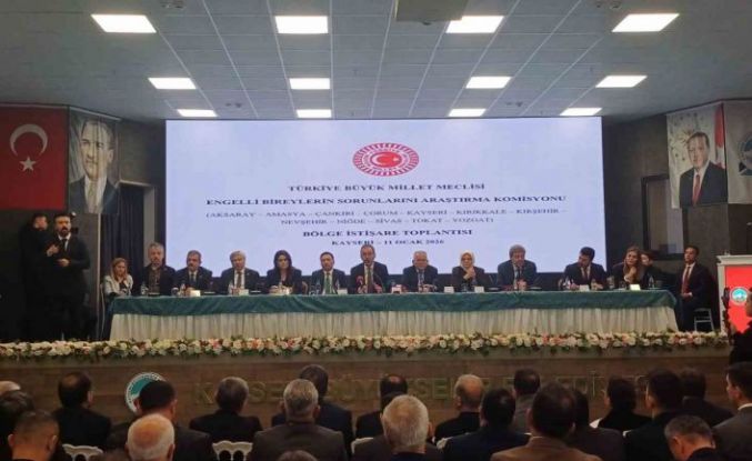 Kayseri’de; TBMM Engelli Bireylerin Sorunlarını Araştırma Komisyonu toplandı