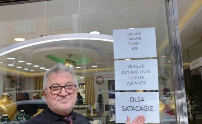 28 yıldır kuyumculuk yapıyor, ilk defa yok satıyor